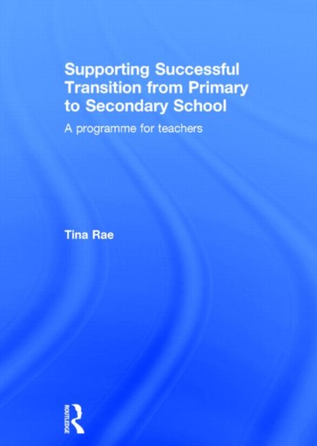 Supporting Successful Transition from Primary to Secondary School : A programme for teachers, Hardback Book
