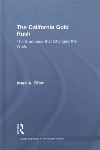 The California Gold Rush : The Stampede that Changed the World, Hardback Book