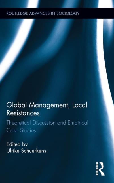 Global Management, Local Resistances : Theoretical Discussion and Empirical Case Studies, Hardback Book