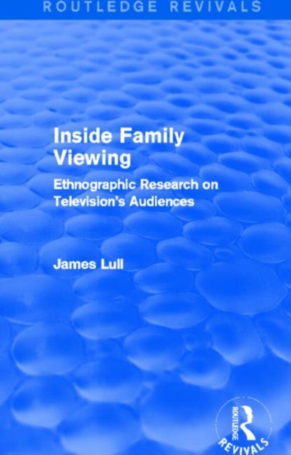 Inside Family Viewing (Routledge Revivals) : Ethnographic Research on Television's Audiences, Hardback Book