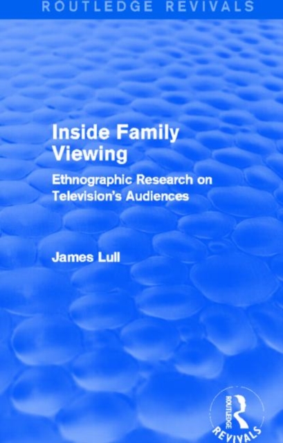 Inside Family Viewing (Routledge Revivals) : Ethnographic Research on Television's Audiences, Paperback / softback Book