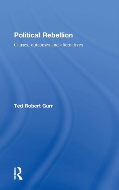 Political Rebellion : Causes, outcomes and alternatives, Hardback Book