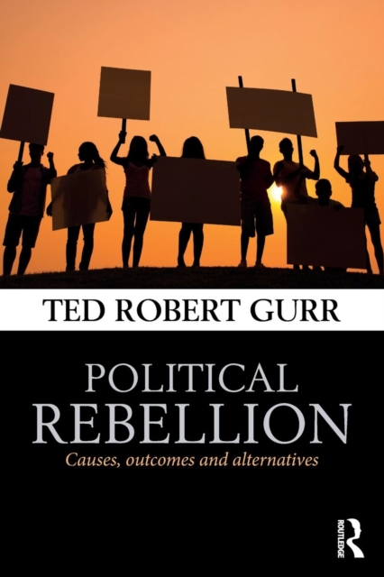 Political Rebellion : Causes, outcomes and alternatives, Paperback / softback Book