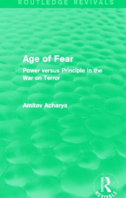 Age of Fear (Routledge Revivals) : Power Versus Principle in the War on Terror, Hardback Book