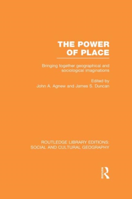 The Power of Place (RLE Social & Cultural Geography) : Bringing Together Geographical and Sociological Imaginations, Hardback Book
