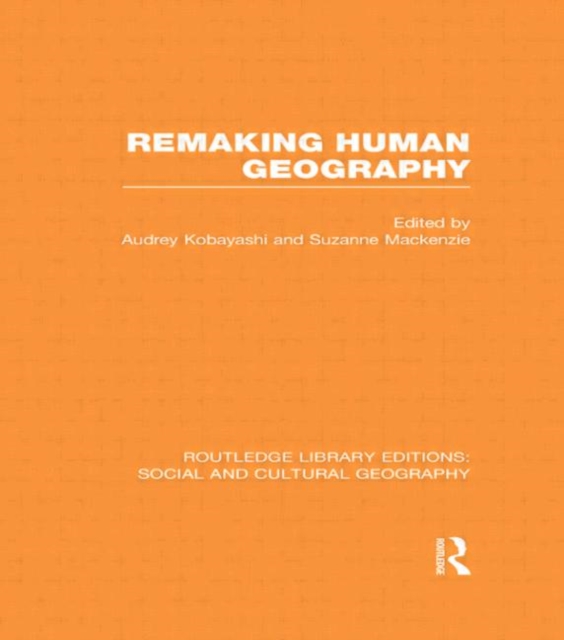 Remaking Human Geography (RLE Social & Cultural Geography), Hardback Book