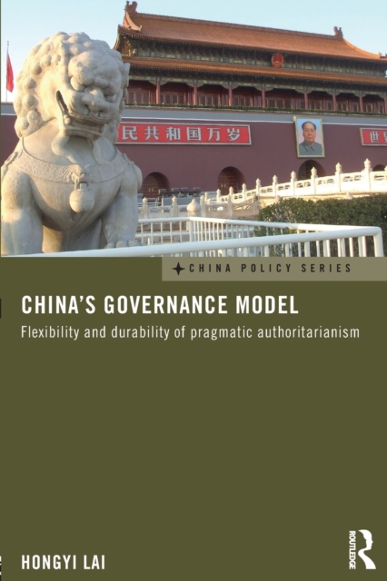 China's Governance Model : Flexibility and Durability of Pragmatic Authoritarianism, Paperback / softback Book