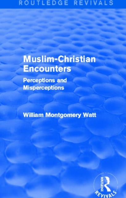 Muslim-Christian Encounters (Routledge Revivals) : Perceptions and Misperceptions, Paperback / softback Book