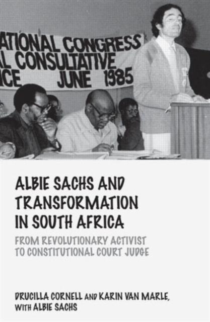 Albie Sachs and Transformation in South Africa : From Revolutionary Activist to Constitutional Court Judge, Hardback Book