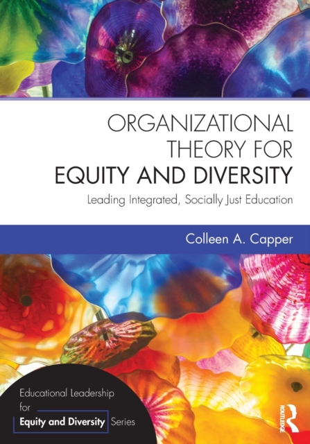 Organizational Theory for Equity and Diversity : Leading Integrated, Socially Just Education, Paperback / softback Book
