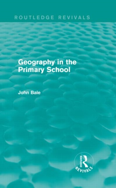 Geography in the Primary School (Routledge Revivals), Hardback Book