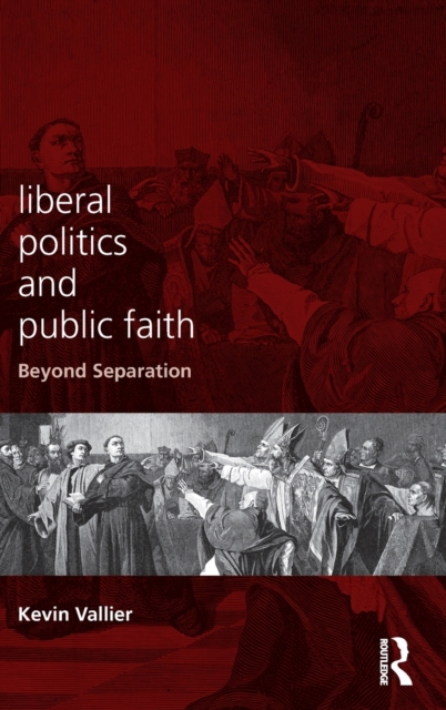 Liberal Politics and Public Faith : Beyond Separation, Hardback Book