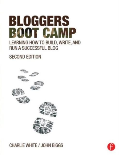 Bloggers Boot Camp : Learning How to Build, Write, and Run a Successful Blog, Paperback / softback Book