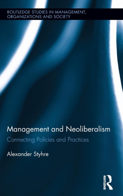 Management and Neoliberalism : Connecting Policies and Practices, Hardback Book