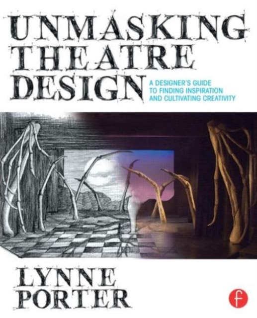 Unmasking Theatre Design: A Designer's Guide to Finding Inspiration and Cultivating Creativity, Paperback / softback Book