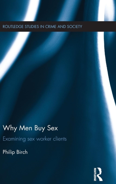 Why Men Buy Sex : Examining sex worker clients, Hardback Book