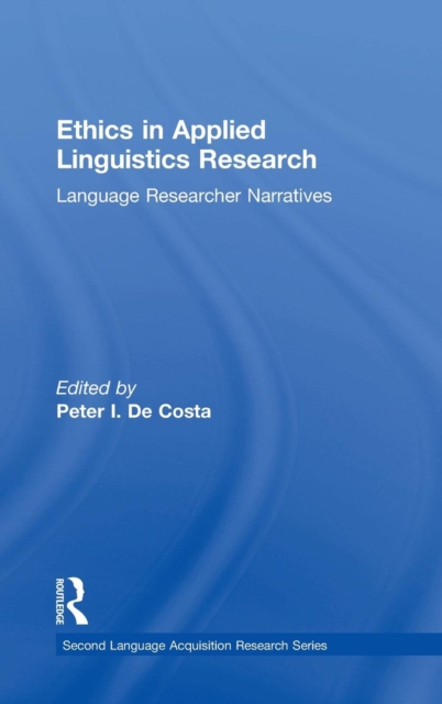 Ethics in Applied Linguistics Research : Language Researcher Narratives, Hardback Book