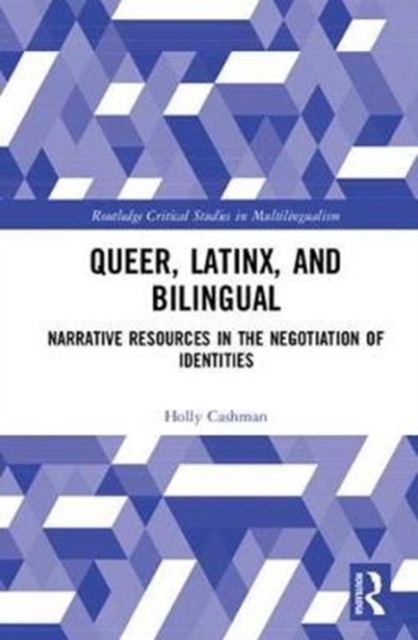 Queer, Latinx, and Bilingual : Narrative Resources in the Negotiation of Identities, Hardback Book