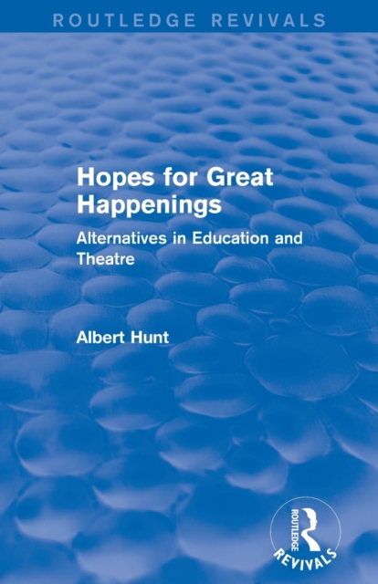 Hopes for Great Happenings (Routledge Revivals) : Alternatives in Education and Theatre, Paperback / softback Book