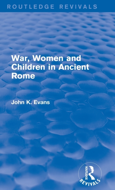 War, Women and Children in Ancient Rome (Routledge Revivals), Hardback Book