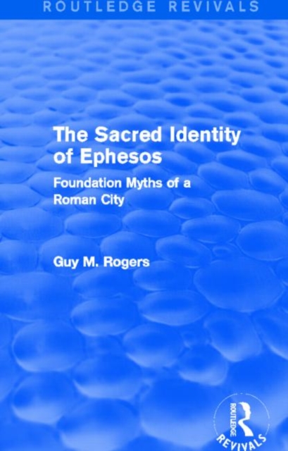 The Sacred Identity of Ephesos (Routledge Revivals) : Foundation Myths of a Roman City, Paperback / softback Book