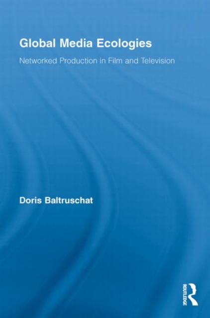 Global Media Ecologies : Networked Production in Film and Television, Paperback / softback Book