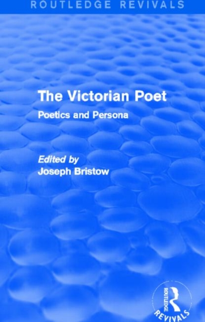 The Victorian Poet (Routledge Revivals) : Poetics and Persona, Hardback Book