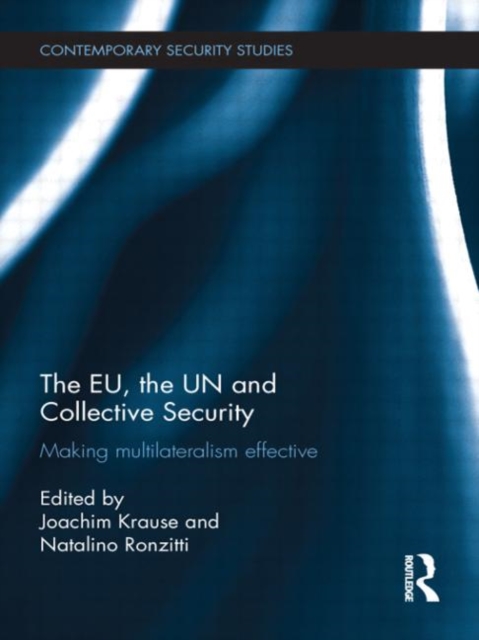 The EU, the UN and Collective Security : Making Multilateralism Effective, Paperback / softback Book