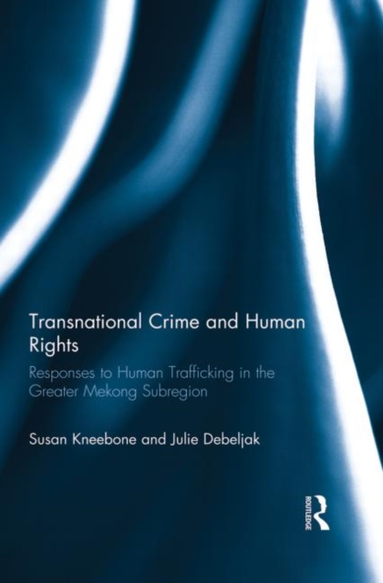 Transnational Crime and Human Rights : Responses to Human Trafficking in the Greater Mekong Subregion, Paperback / softback Book
