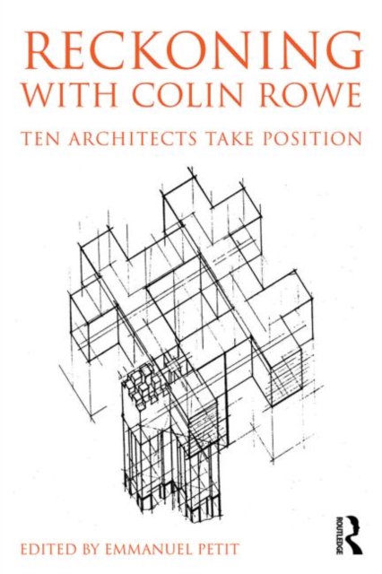 Reckoning with Colin Rowe : Ten Architects Take Position, Paperback / softback Book