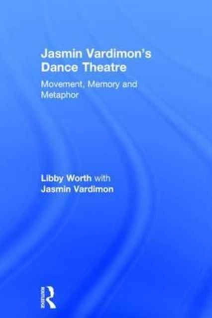 Jasmin Vardimon's Dance Theatre : Movement, memory and metaphor, Hardback Book