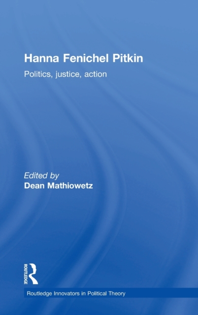 Hanna Fenichel Pitkin : Politics, Justice, Action, Hardback Book