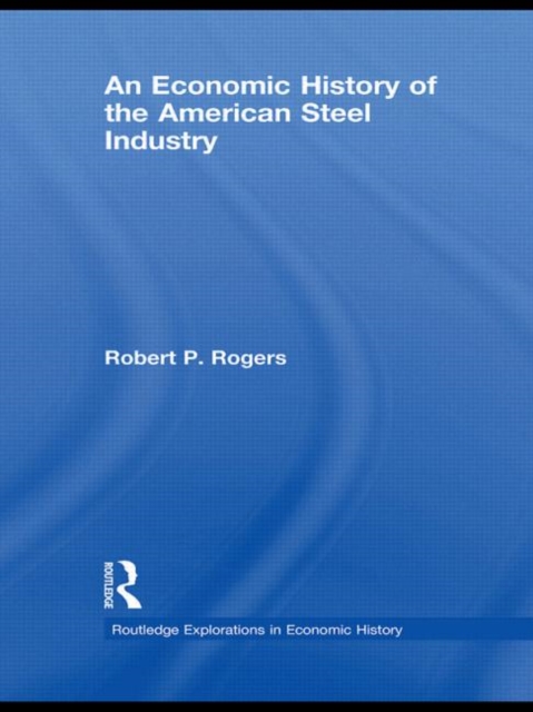 An Economic History of the American Steel Industry, Paperback / softback Book