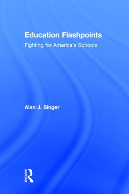 Education Flashpoints : Fighting for America’s Schools, Hardback Book