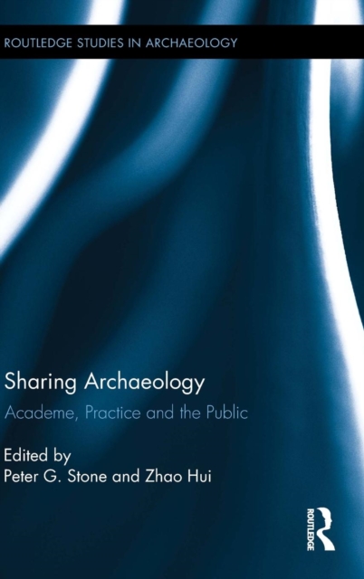 Sharing Archaeology : Academe, Practice and the Public, Hardback Book
