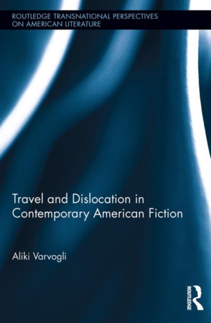 Travel and Dislocation in Contemporary American Fiction, Paperback / softback Book