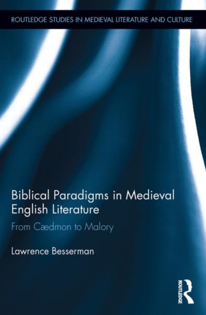 Biblical Paradigms in Medieval English Literature : From Caedmon to Malory, Paperback / softback Book