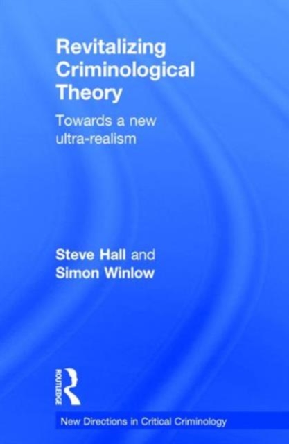 Revitalizing Criminological Theory: : Towards a new Ultra-Realism, Hardback Book