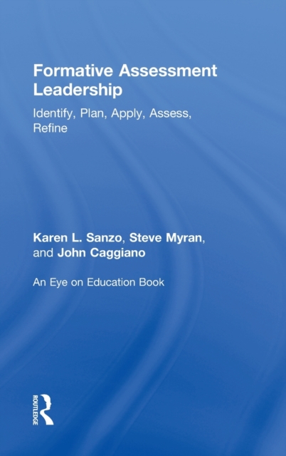 Formative Assessment Leadership : Identify, Plan, Apply, Assess, Refine, Hardback Book