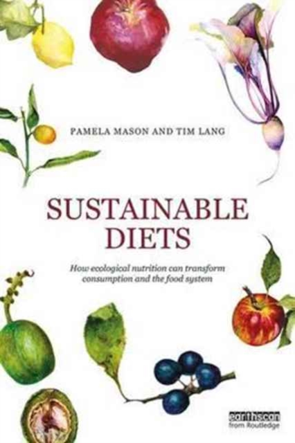 Sustainable Diets : How Ecological Nutrition Can Transform Consumption and the Food System, Paperback / softback Book