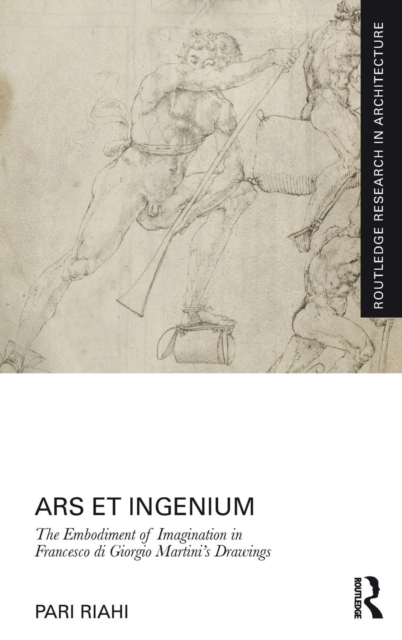 Ars et Ingenium: The Embodiment of Imagination in Francesco di Giorgio Martini's Drawings, Hardback Book