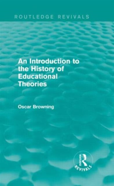 An Introduction to the History of Educational Theories (Routledge Revivals), Hardback Book