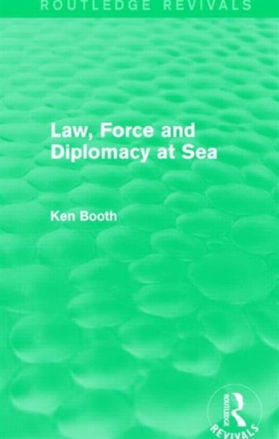 Law, Force and Diplomacy at Sea (Routledge Revivals), Hardback Book
