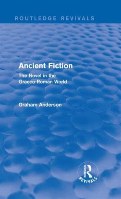 Ancient Fiction (Routledge Revivals) : The Novel in the Graeco-Roman World, Hardback Book