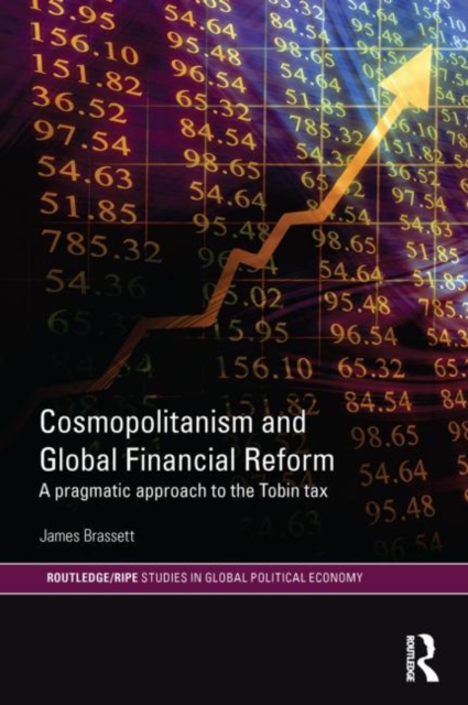 Cosmopolitanism and Global Financial Reform : A Pragmatic Approach to the Tobin Tax, Paperback / softback Book