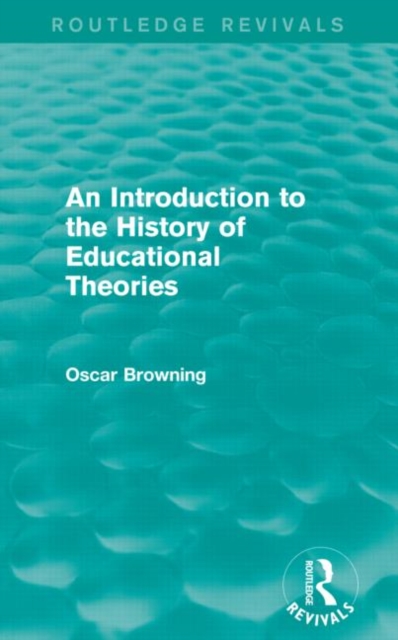 An Introduction to the History of Educational Theories (Routledge Revivals), Paperback / softback Book