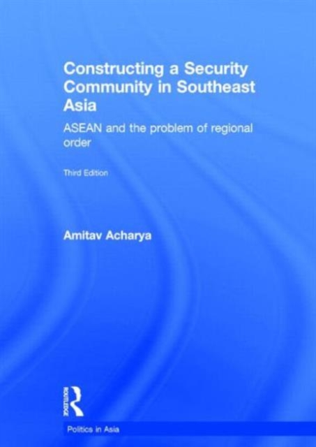 Constructing a Security Community in Southeast Asia : ASEAN and the Problem of Regional Order, Hardback Book