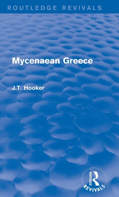 Mycenaean Greece (Routledge Revivals), Hardback Book