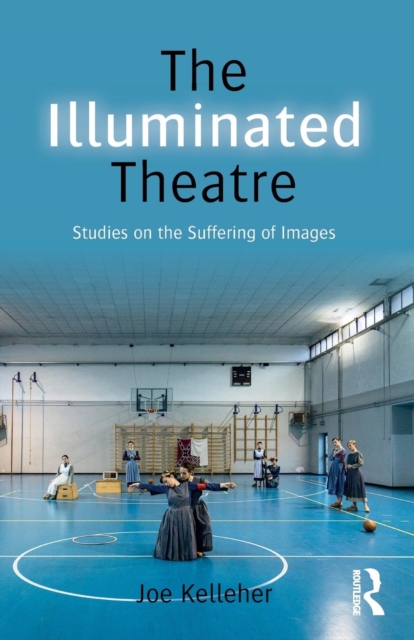 The Illuminated Theatre : Studies on the Suffering of Images, Paperback / softback Book