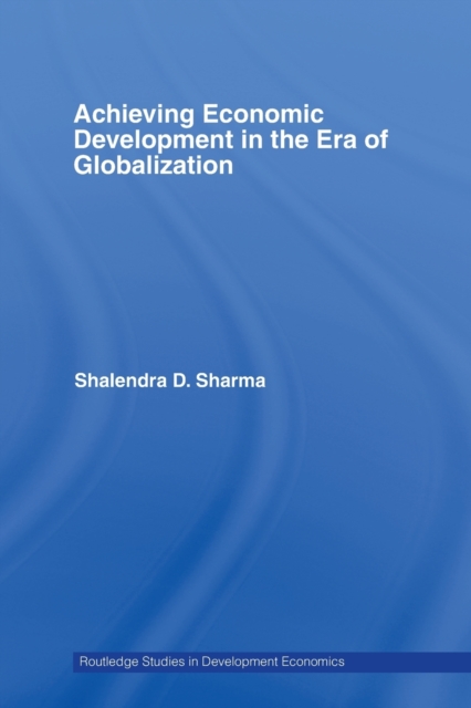 Achieving Economic Development in the Era of Globalization, Paperback / softback Book